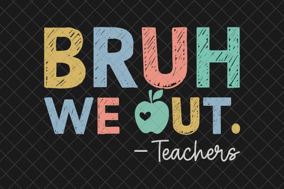 Bruh We Out Teachers, End of School SVG: A Bold Graphic for T-Shirt Designs