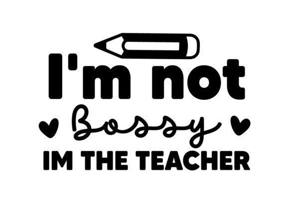I’m Not Bossy, I’m the Teacher SVG: A Bold Graphic for T-Shirt Designs and Branding