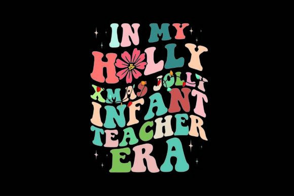 In My Holly Xmas Jolly Infant Teacher Era Graphics for T-Shirt Designs