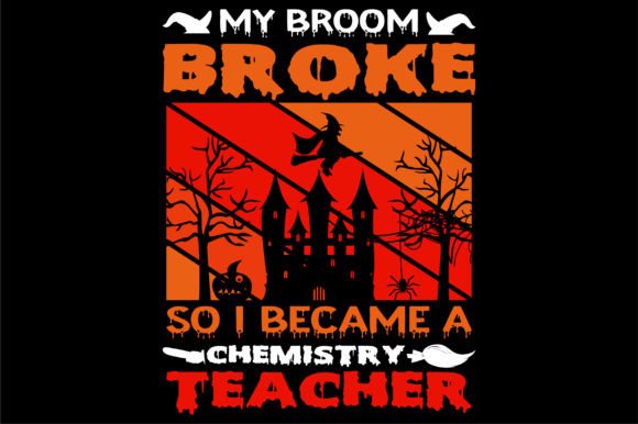 My Broom Broke So I Became a Chemistry Teacher Graphics for T-Shirt Designs