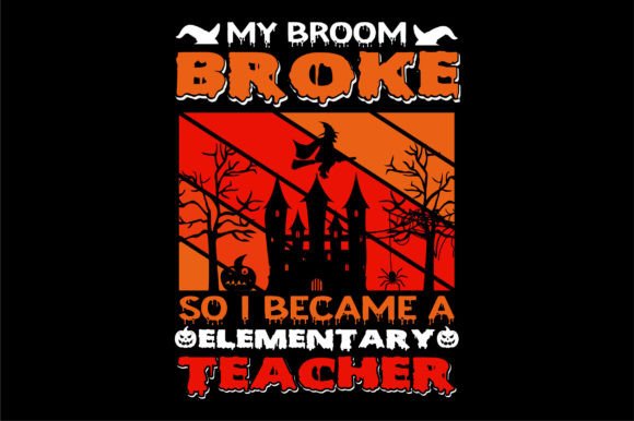 My Broom Broke So I Became a Elementary: A Playful Graphic Design Asset for T-Shirt Designs