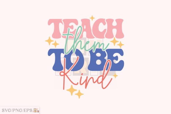 Teach Them to Be Kind SVG Design for T-Shirt Graphics